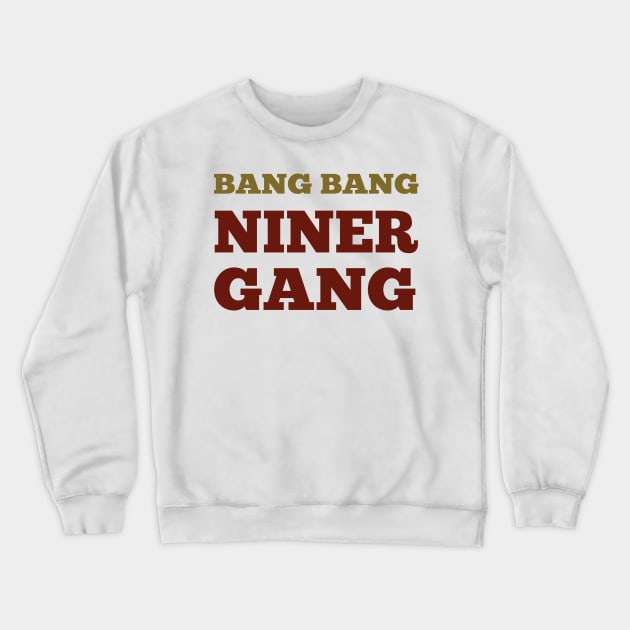 bang bang niner gang fotball Crewneck Sweatshirt by Gigart